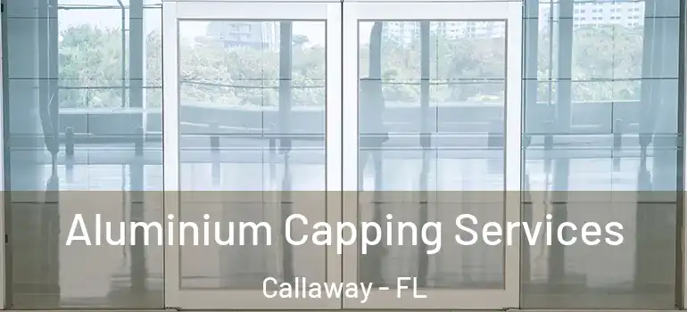Aluminium Capping Services Callaway - FL