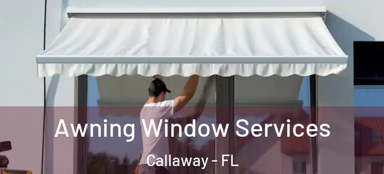 Awning Window Services Callaway - FL