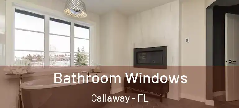 Bathroom Windows Callaway - FL