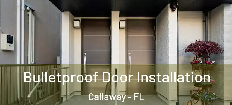 Bulletproof Door Installation Callaway - FL