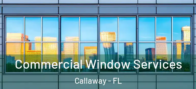 Commercial Window Services Callaway - FL