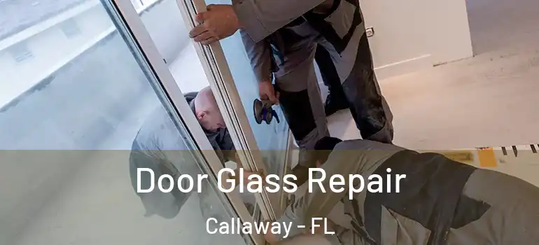 Door Glass Repair Callaway - FL