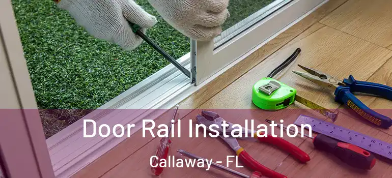 Door Rail Installation Callaway - FL