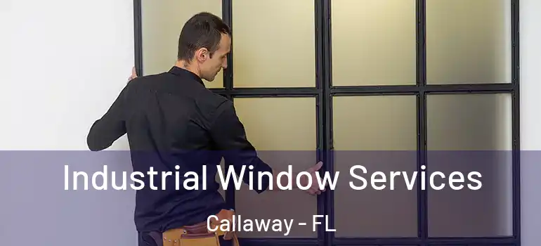 Industrial Window Services Callaway - FL