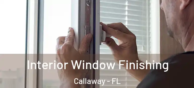 Interior Window Finishing Callaway - FL