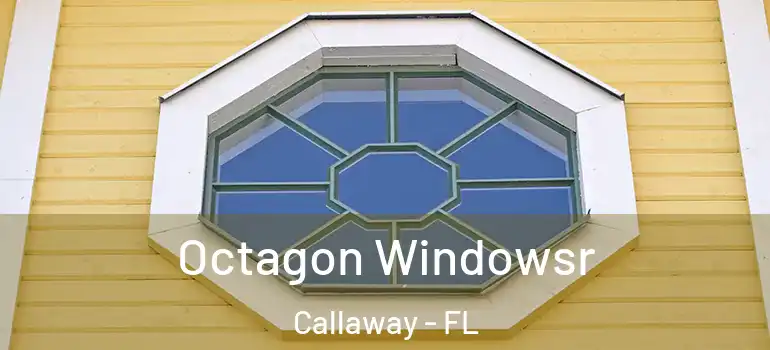 Octagon Windowsr Callaway - FL