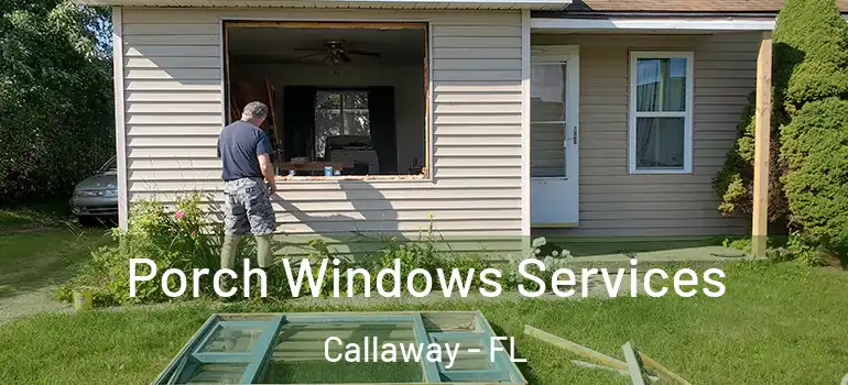 Porch Windows Services Callaway - FL