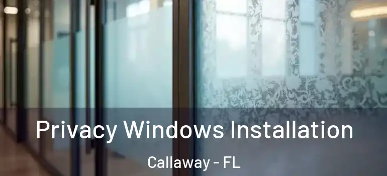 Privacy Windows Installation Callaway - FL