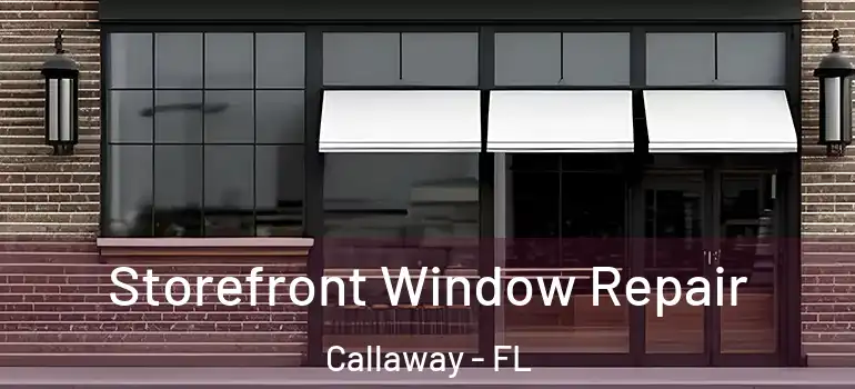 Storefront Window Repair Callaway - FL