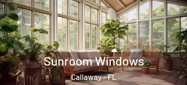 Sunroom Windows Callaway - FL