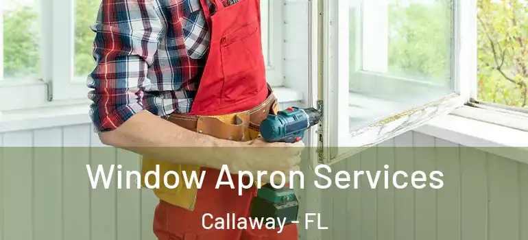 Window Apron Services Callaway - FL