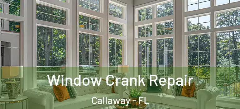 Window Crank Repair Callaway - FL