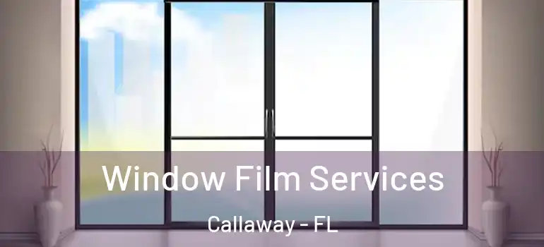 Window Film Services Callaway - FL