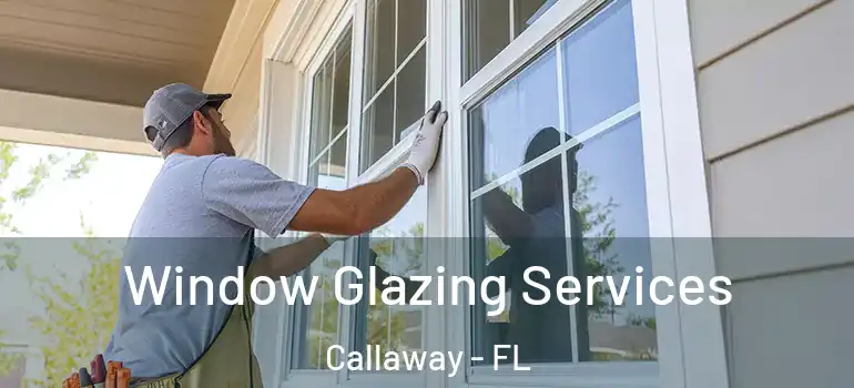 Window Glazing Services Callaway - FL