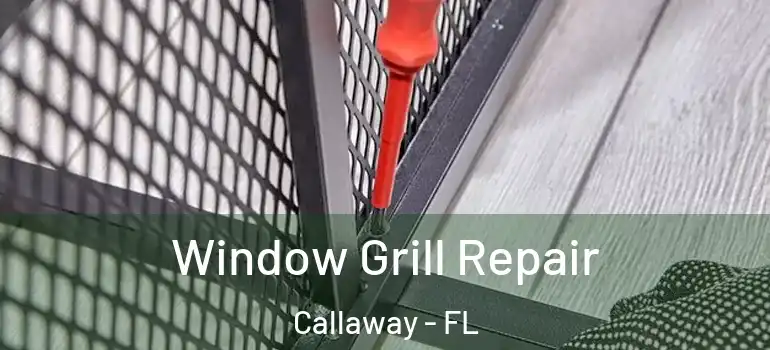 Window Grill Repair Callaway - FL