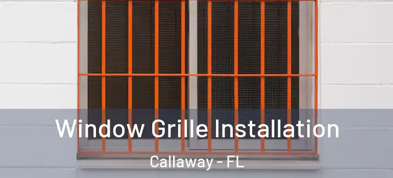 Window Grille Installation Callaway - FL