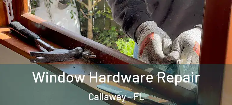 Window Hardware Repair Callaway - FL