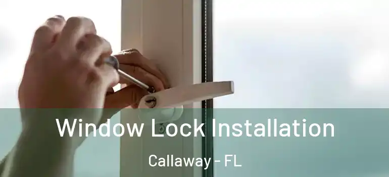 Window Lock Installation Callaway - FL