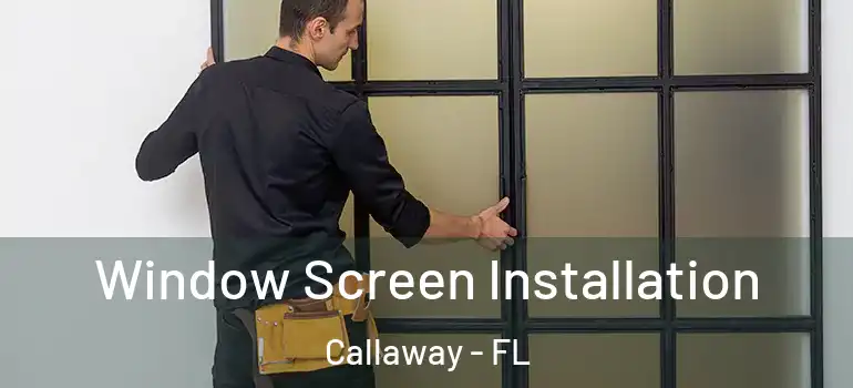 Window Screen Installation Callaway - FL