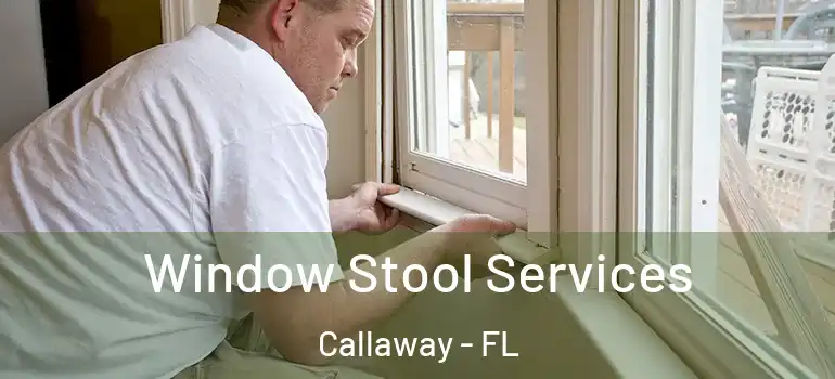 Window Stool Services Callaway - FL